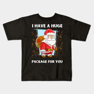 I Have A Huge Package For You Christmas Kids T-Shirt